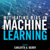 Mitigating Bias in Machine Learning - 1st Edition