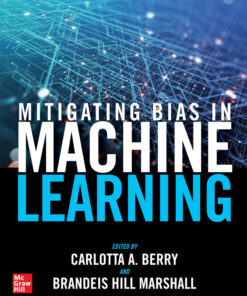 Mitigating Bias in Machine Learning - 1st Edition