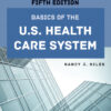 Basics of the U.S. Health Care System - 5th Edition