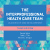 The Interprofessional Health Care Team: Leadership and Development - 3rd Edition