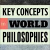 Key Concepts in World Philosophies - 1st Edition