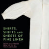 Shirts, Shifts and Sheets of Fine Linen - 1st Edition