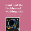 Kant and the Problem of Nothingness - 1st Edition