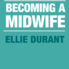 Becoming a Midwife - 1st Edition