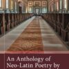 An Anthology of Neo-Latin Poetry by Classical Scholars - 1st Edition