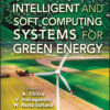 Intelligent and Soft Computing Systems for Green Energy - 1st Edition