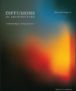 Diffusions in Architecture: Artificial Intelligence and Image Generators - 1st Edition