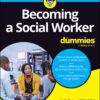 Becoming A Social Worker For Dummies - 1st Edition