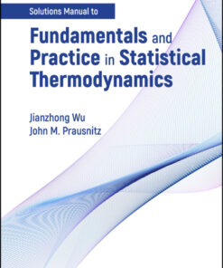 Solutions Manual to Fundamentals and Practice in Statistical Thermodynamics - 1st Edition