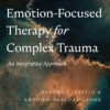 Emotion-Focused Therapy for Complex Trauma - 2nd Edition