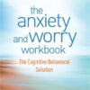 The Anxiety and Worry Workbook - 2nd Edition