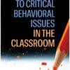 Solutions to Critical Behavioral Issues in the Classroom