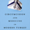 Circumcision and Medicine in Modern Turkey