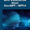 Python 3 and Data Visualization Using ChatGPT /GPT-4 - 1st Edition