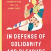 In Defense of Solidarity and Pleasure - 1st Edition