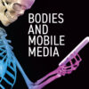 Bodies and Mobile Media - 1st Edition
