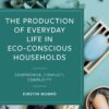The Production of Everyday Life in Eco-Conscious Households - 1st Edition