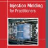 Injection Molding for Practitioners - 1st Edition