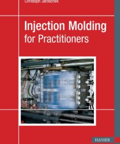 Injection Molding for Practitioners - 1st Edition
