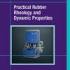 Practical Rubber Rheology and Dynamic Properties - 1st Edition
