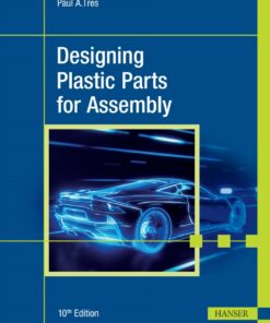 Designing Plastic Parts for Assembly - 10th Edition