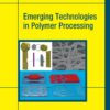 Emerging Technologies in Polymer Processing - 1st Edition