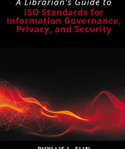 A Librarian's Guide to ISO Standards for Information Governance, Privacy, and Security