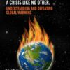 A Crisis like No Other: Understanding and Defeating Global Warming - 1st Edition