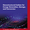 Nanostructured Carbon for Energy Generation, Storage, and Conversion - 1st Edition