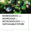 Bioresources and Bioprocess in Biotechnology for a Sustainable Future - 1st Edition