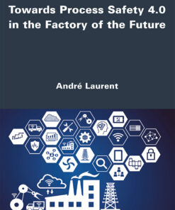 Towards Process Safety 4.0 in the Factory of the Future - 1st Edition