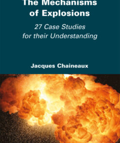 The Mechanisms of Explosions: 27 Case Studies for their Understanding - 1st Edition