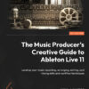 The Music Producer's Creative Guide to Ableton Live 11 - 1st Edition