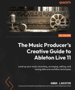 The Music Producer's Creative Guide to Ableton Live 11 - 1st Edition