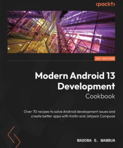 Modern Android 13 Development Cookbook - 1st Edition