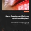 Game Development Patterns with Unreal Engine 5 - 1st Edition