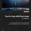 The Pro Tools 2023 Post-Audio Cookbook - 1st Edition