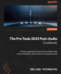 The Pro Tools 2023 Post-Audio Cookbook - 1st Edition