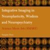 Integrative Imaging in Neuroplasticity, Wisdom and Neuropsychiatry - 1st Edition