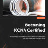 Becoming KCNA Certified - 1st Edition
