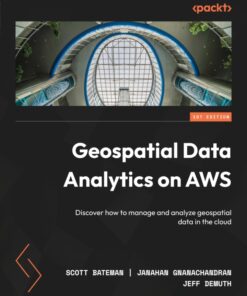 Geospatial Data Analytics on AWS - 1st Edition