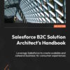 Salesforce B2C Solution Architect's Handbook - 2nd Edition