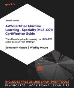 AWS Certified Machine Learning - Specialty (MLS-C01) Certification Guide - 2nd Edition
