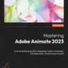Mastering Adobe Animate 2023 - 3rd Edition