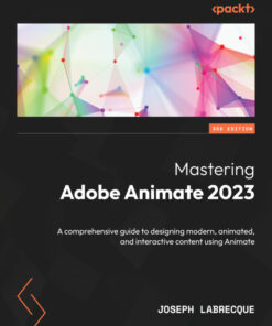 Mastering Adobe Animate 2023 - 3rd Edition