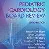 Pediatric Cardiology Board Review - 3rd Edition