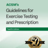 ACSM's Guidelines for Exercise Testing and Prescription - 12th Edition