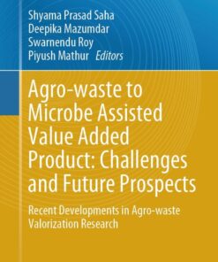Agro-waste to Microbe Assisted Value Added Product: Challenges and Future Prospects