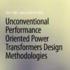 Unconventional Performance Oriented Power Transformers Design Methodologies