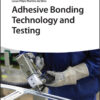 Adhesive Bonding Technology and Testing - 1st Edition